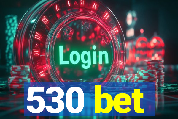 530 bet